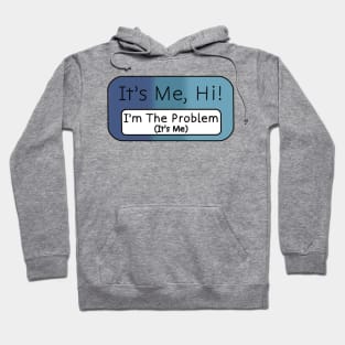 “It’s Me, Hi! I’m The Problem It’s Me” Hoodie